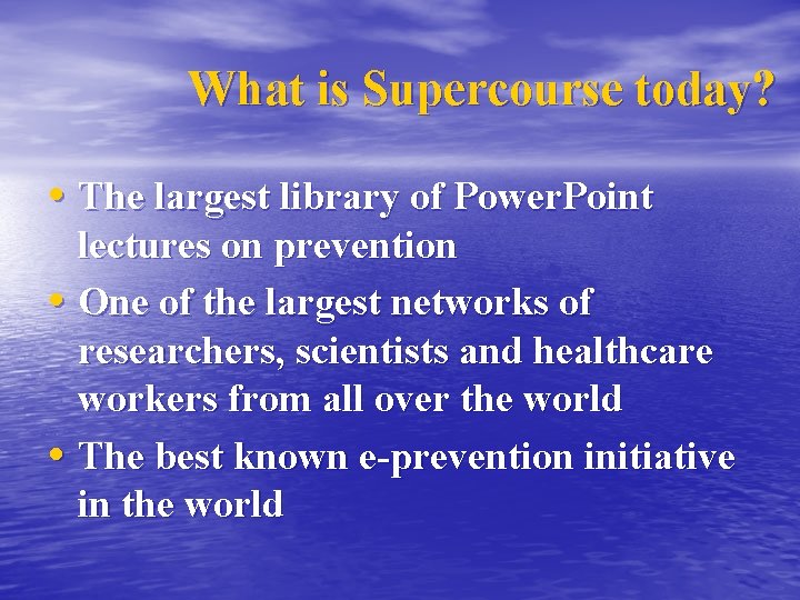 What is Supercourse today? • The largest library of Power. Point lectures on prevention