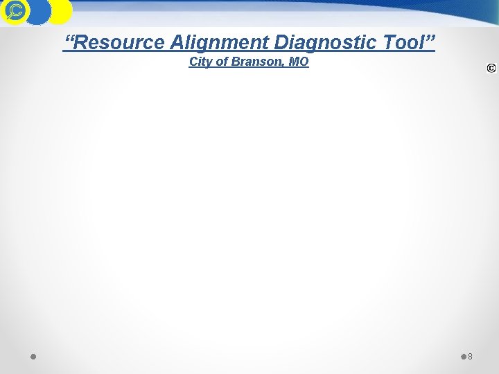  “Resource Alignment Diagnostic Tool” City of Branson, MO 8 