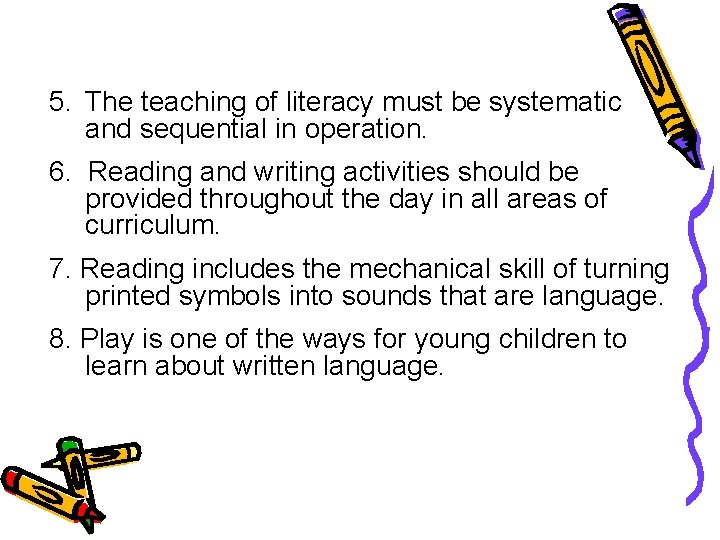 5. The teaching of literacy must be systematic and sequential in operation. 6. Reading
