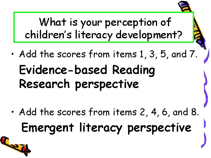 What is your perception of children’s literacy development? • Add the scores from items