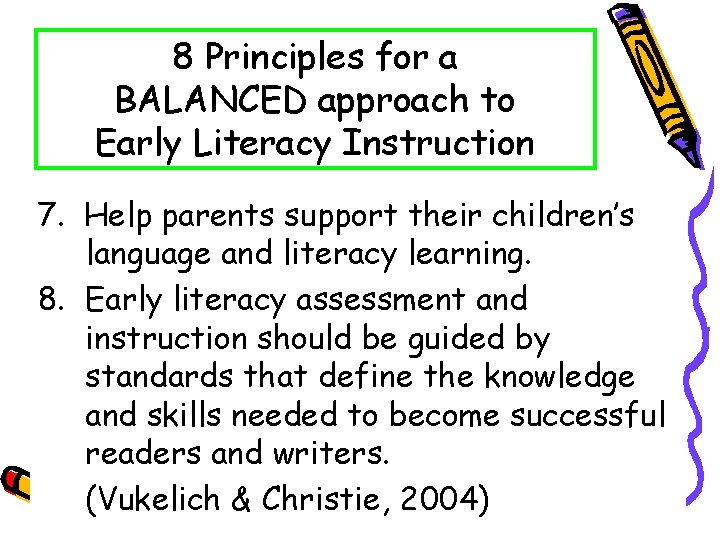 8 Principles for a BALANCED approach to Early Literacy Instruction 7. Help parents support