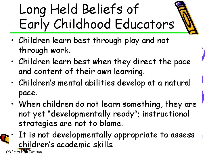 Long Held Beliefs of Early Childhood Educators • Children learn best through play and