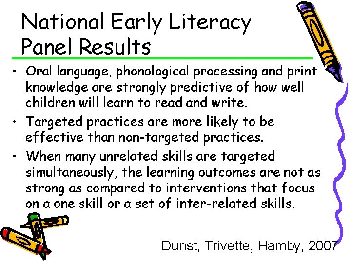 National Early Literacy Panel Results • Oral language, phonological processing and print knowledge are