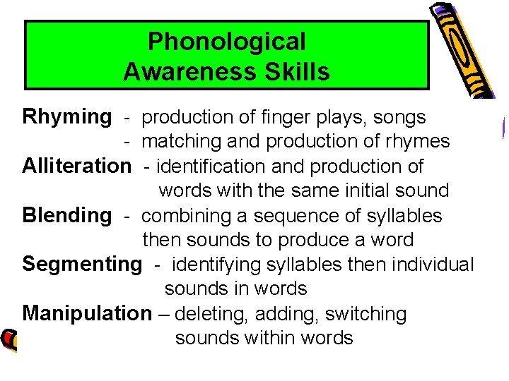 Phonological Awareness Skills Rhyming - production of finger plays, songs - matching and production