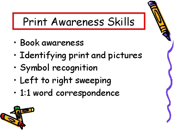 Print Awareness Skills • • • Book awareness Identifying print and pictures Symbol recognition