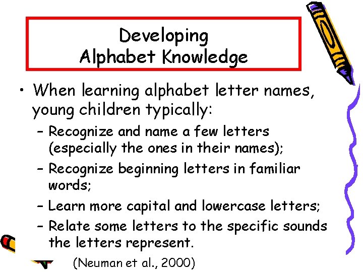 Developing Alphabet Knowledge • When learning alphabet letter names, young children typically: – Recognize