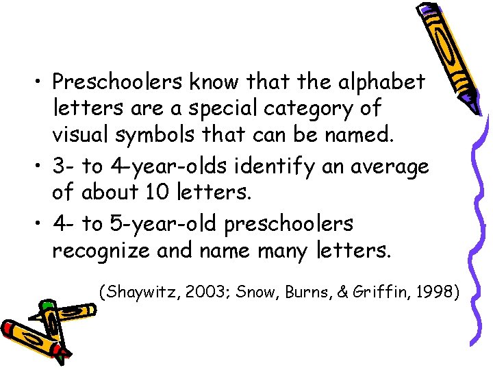  • Preschoolers know that the alphabet letters are a special category of visual
