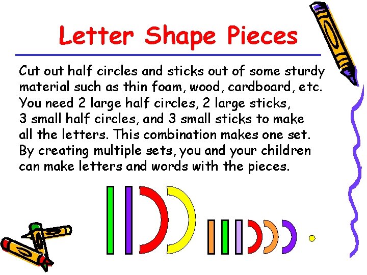 Letter Shape Pieces Cut out half circles and sticks out of some sturdy material
