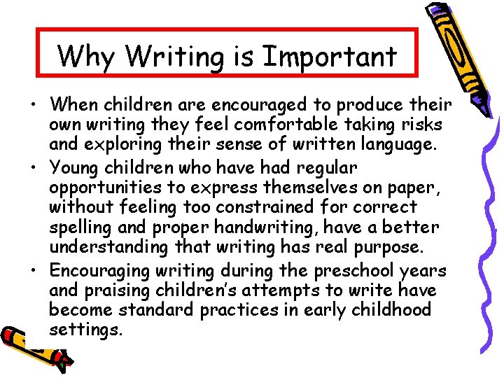 Why Writing is Important • When children are encouraged to produce their own writing
