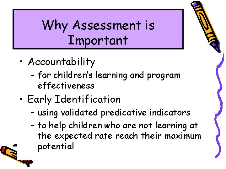 Why Assessment is Important • Accountability – for children’s learning and program effectiveness •