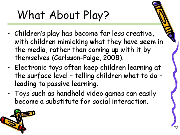 What About Play? • Children’s play has become far less creative, with children mimicking