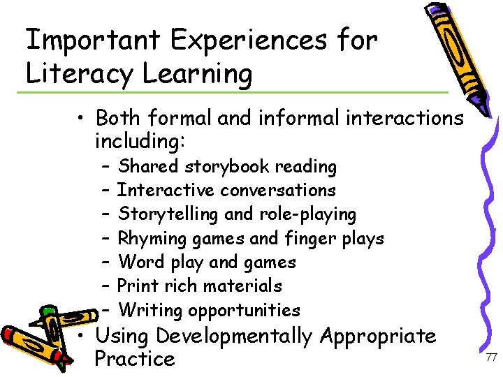 Important Experiences for Literacy Learning • Both formal and informal interactions including: – –