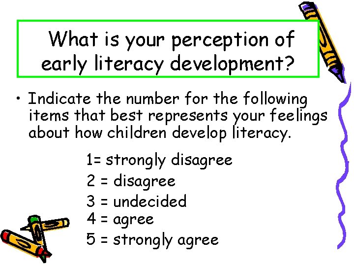 What is your perception of early literacy development? • Indicate the number for the
