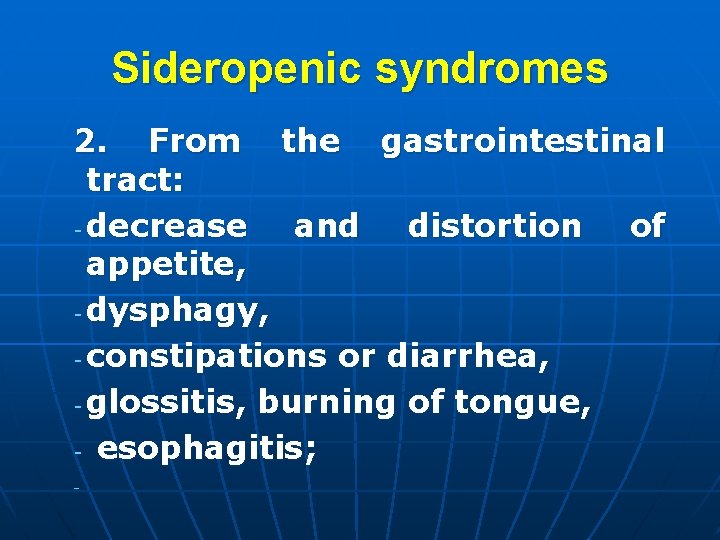 Sideropenic syndromes 2. From the gastrointestinal tract: - decrease and distortion of appetite, -