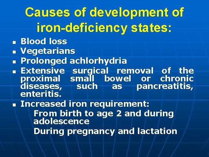 Causes of development of iron-deficiency states: n n n Blood loss Vegetarians Prolonged achlorhydria