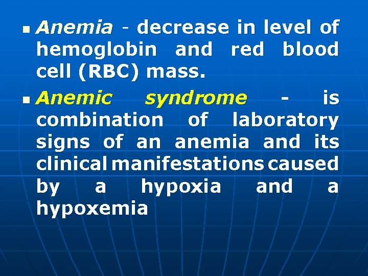 Anemia - decrease in level of hemoglobin and red blood cell (RBC) mass. n