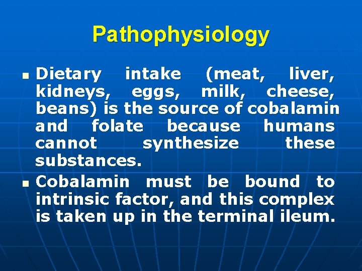 Pathophysiology n n Dietary intake (meat, liver, kidneys, eggs, milk, cheese, beans) is the