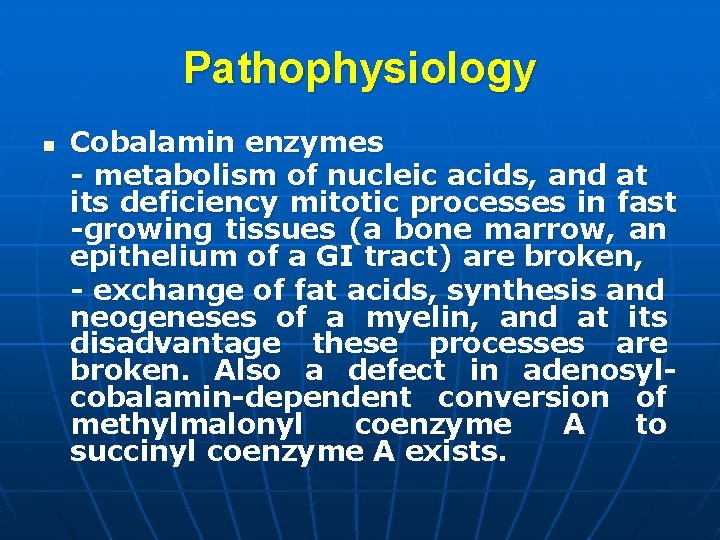 Pathophysiology n Cobalamin enzymes - metabolism of nucleic acids, and at its deficiency mitotic