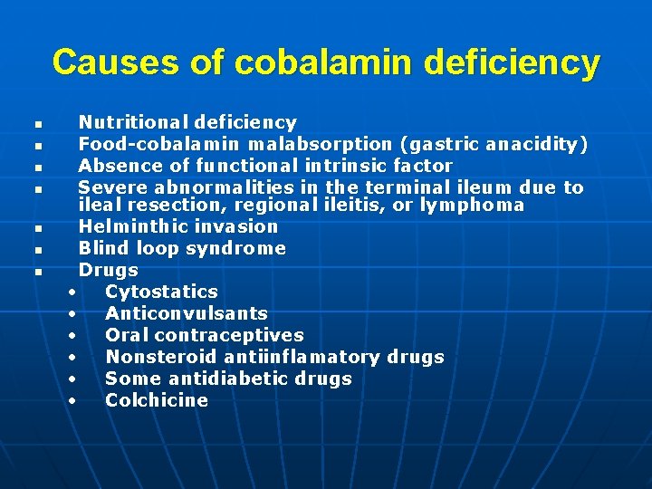 Causes of cobalamin deficiency n n n n Nutritional deficiency Food-cobalamin malabsorption (gastric anacidity)