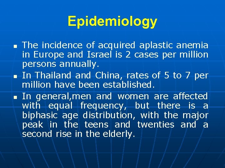 Epidemiology n n n The incidence of acquired aplastic anemia in Europe and Israel