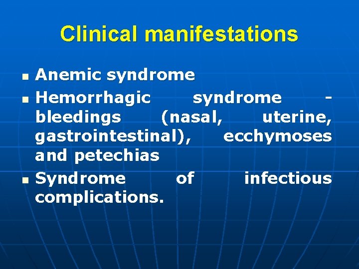 Clinical manifestations n n n Anemic syndrome Hemorrhagic syndrome bleedings (nasal, uterine, gastrointestinal), ecchymoses