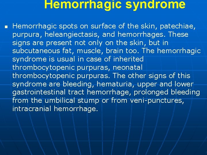 Hemorrhagic syndrome n Hemorrhagic spots on surface of the skin, patechiae, purpura, heleangiectasis, and