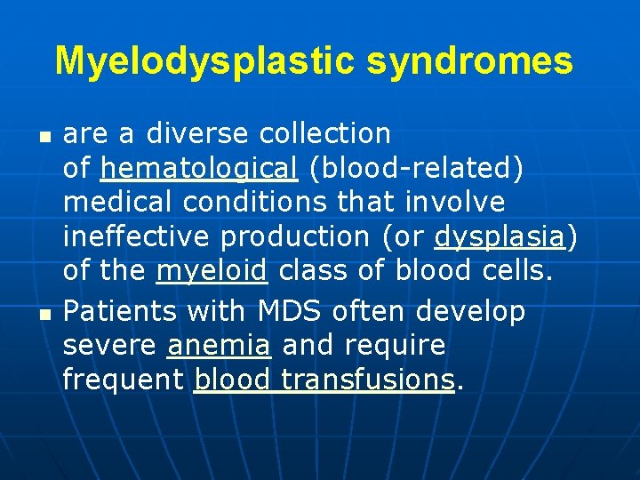 Myelodysplastic syndromes n n are a diverse collection of hematological (blood-related) medical conditions that