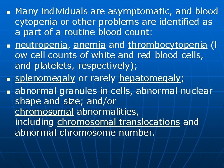 n n Many individuals are asymptomatic, and blood cytopenia or other problems are identified