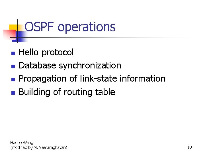 OSPF operations n n Hello protocol Database synchronization Propagation of link-state information Building of