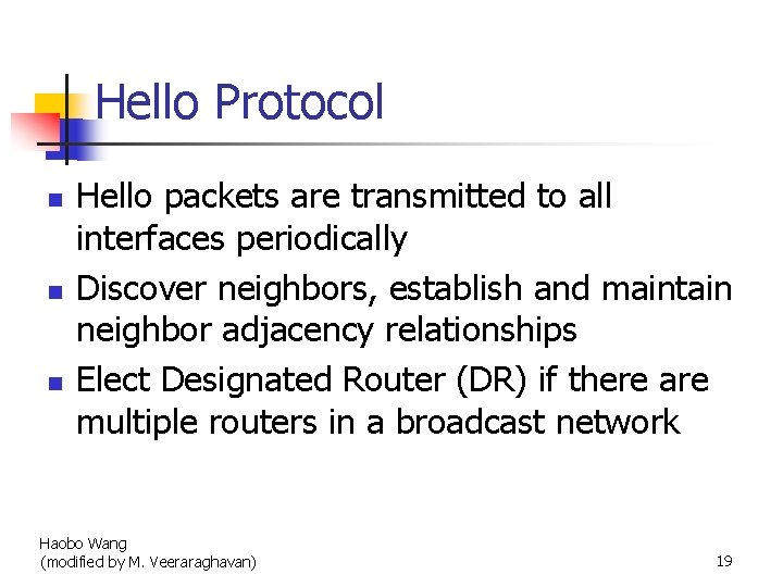 Hello Protocol n n n Hello packets are transmitted to all interfaces periodically Discover