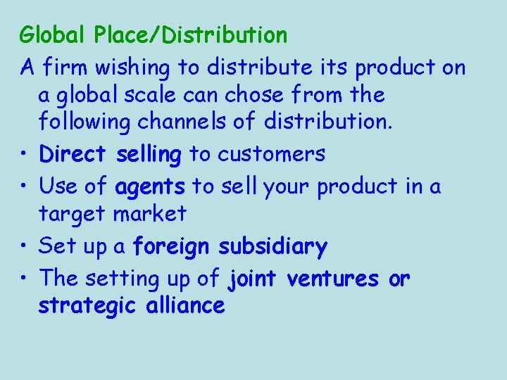 Global Place/Distribution A firm wishing to distribute its product on a global scale can