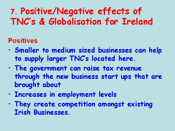 Positive/Negative effects of TNC’s & Globalisation for Ireland 7. Positives • Smaller to medium