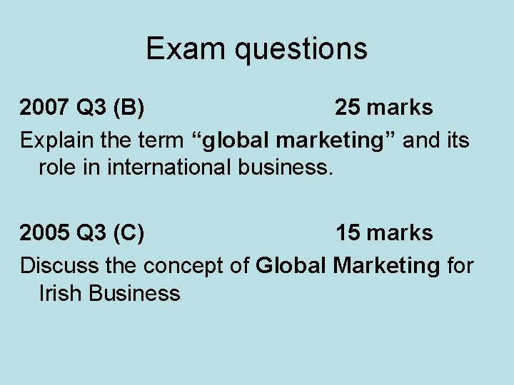 Exam questions 2007 Q 3 (B) 25 marks Explain the term “global marketing” and