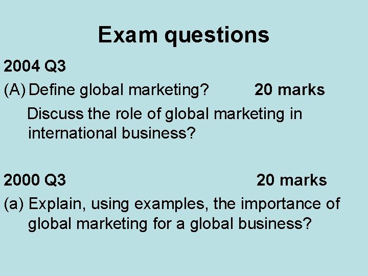 Exam questions 2004 Q 3 (A) Define global marketing? 20 marks Discuss the role
