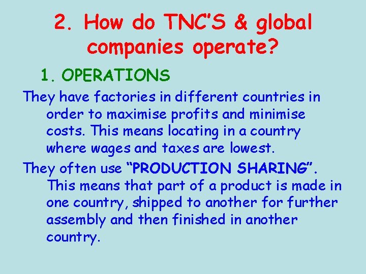 2. How do TNC’S & global companies operate? 1. OPERATIONS They have factories in