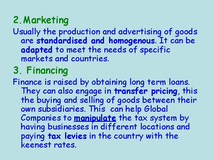 2. Marketing Usually the production and advertising of goods are standardised and homogenous. It