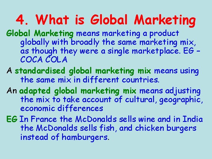 4. What is Global Marketing means marketing a product globally with broadly the same