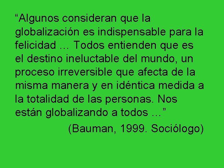 “Algunos consideran que la globalización es indispensable para la felicidad … Todos entienden que