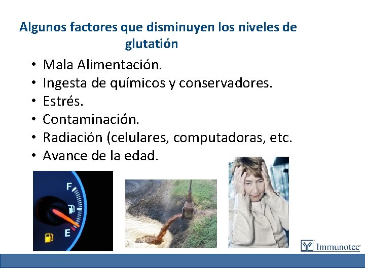 Algunos factores que disminuyen los niveles de glutatión • • • Mala Alimentación. Ingesta