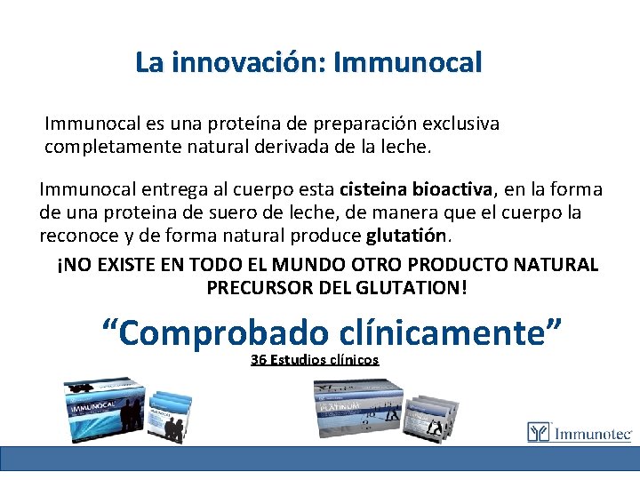 La innovación: Immunocal es una proteína de preparación exclusiva completamente natural derivada de la