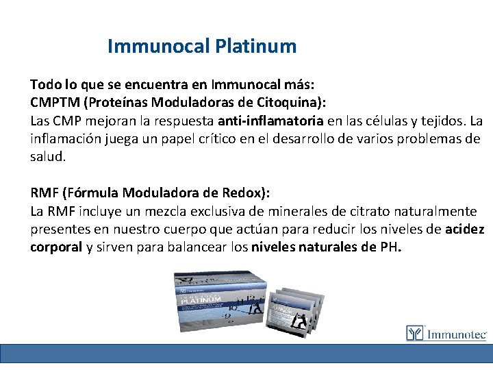 Immunocal Platinum Todo lo que se encuentra en Immunocal más: CMPTM (Proteínas Moduladoras de