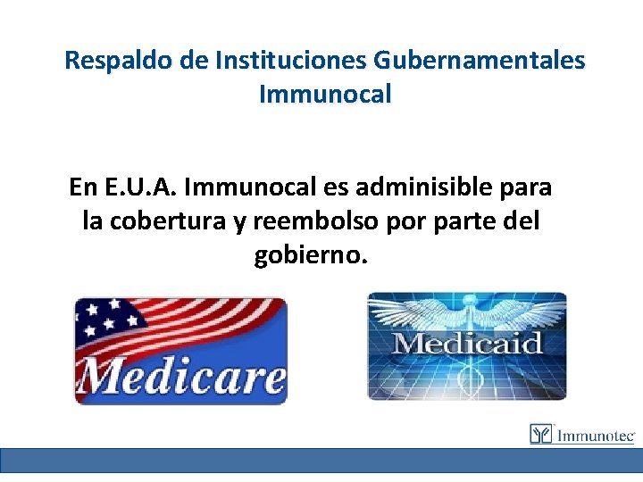 Respaldo de Instituciones Gubernamentales Immunocal En E. U. A. Immunocal es adminisible para la