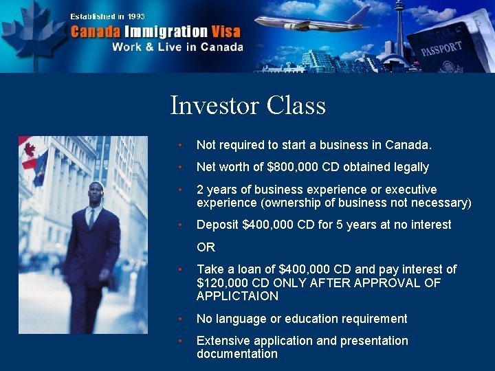 Investor Class • Not required to start a business in Canada. • Net worth