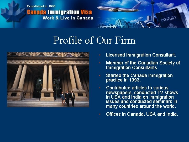 Profile of Our Firm • Licensed Immigration Consultant. • Member of the Canadian Society