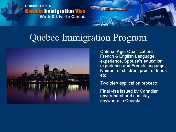 Quebec Immigration Program • Criteria: Age, Qualifications, French & English Language, experience, Spouse’s education