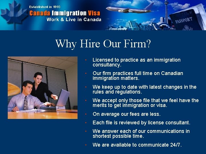 Why Hire Our Firm? • Licensed to practice as an immigration consultancy. • Our
