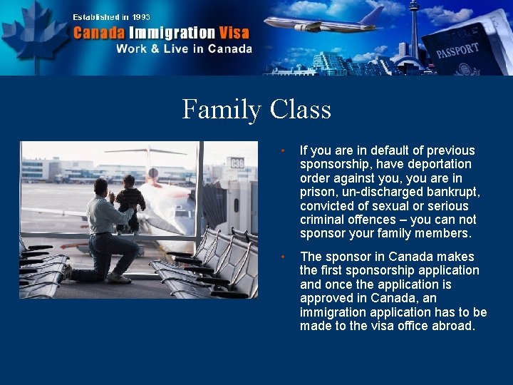 Family Class • If you are in default of previous sponsorship, have deportation order