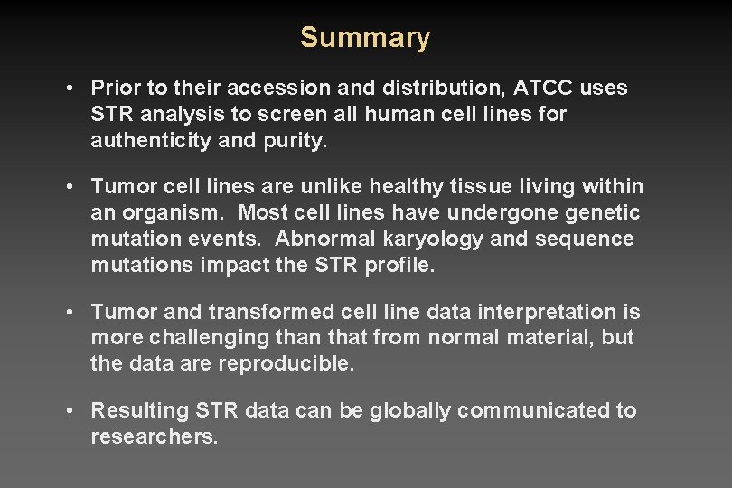 Summary • Prior to their accession and distribution, ATCC uses STR analysis to screen