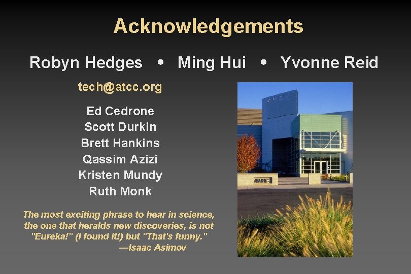 Acknowledgements Robyn Hedges Ming Hui Yvonne Reid tech@atcc. org Ed Cedrone Scott Durkin Brett
