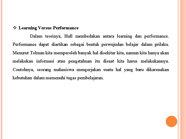 v Learning Versus Performance Dalam teorinya, Hull membedakan antara learning dan performance. Performance dapat